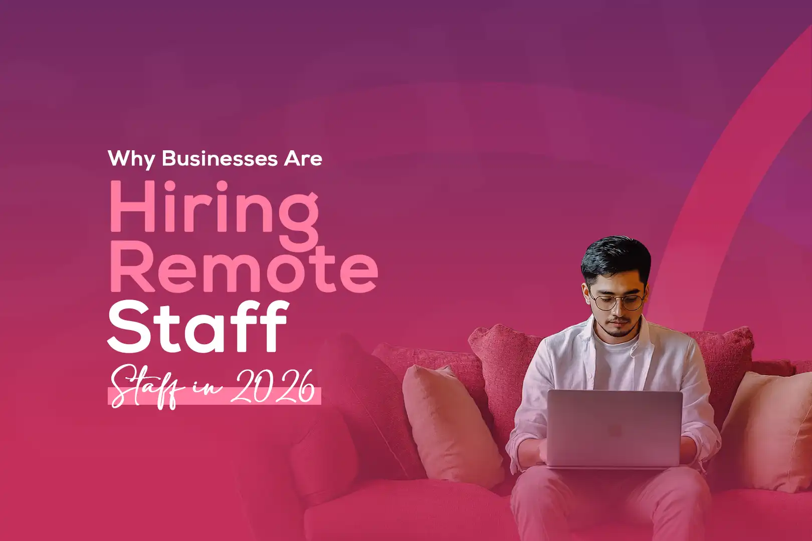 Why Businesses Are Hiring Remote Staff in 2026